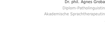 Dr. phil. Agnes Groba Diplom-Patholinguistin Akademisch